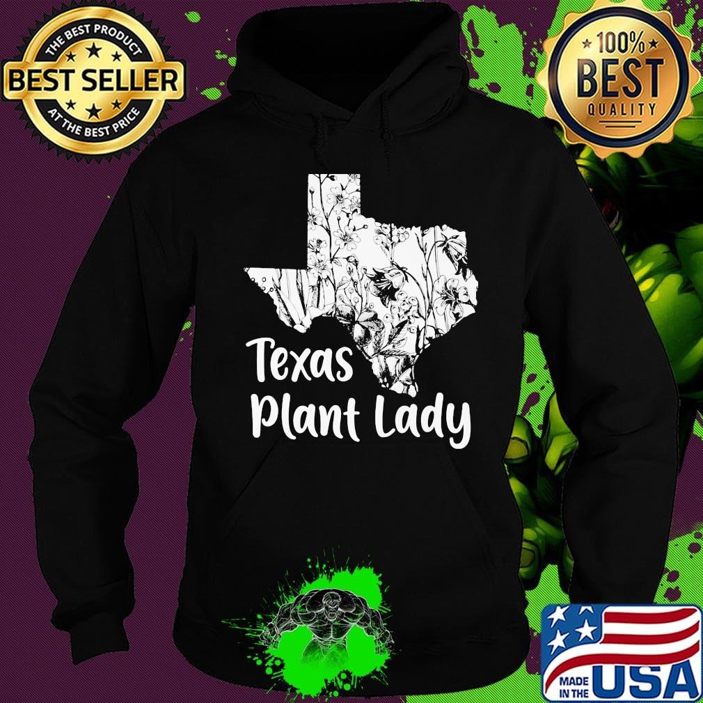 Texas Plant Lady Flower Shirt Hoodie Texas Plant Lady Flower Shirt Hoodie