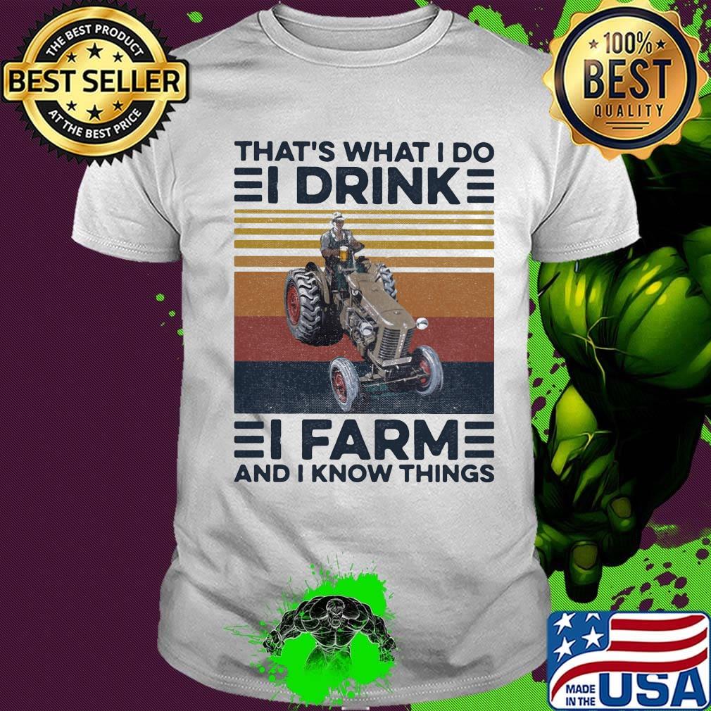 That's what I do I drink I farm and I know things vintage retro shirt