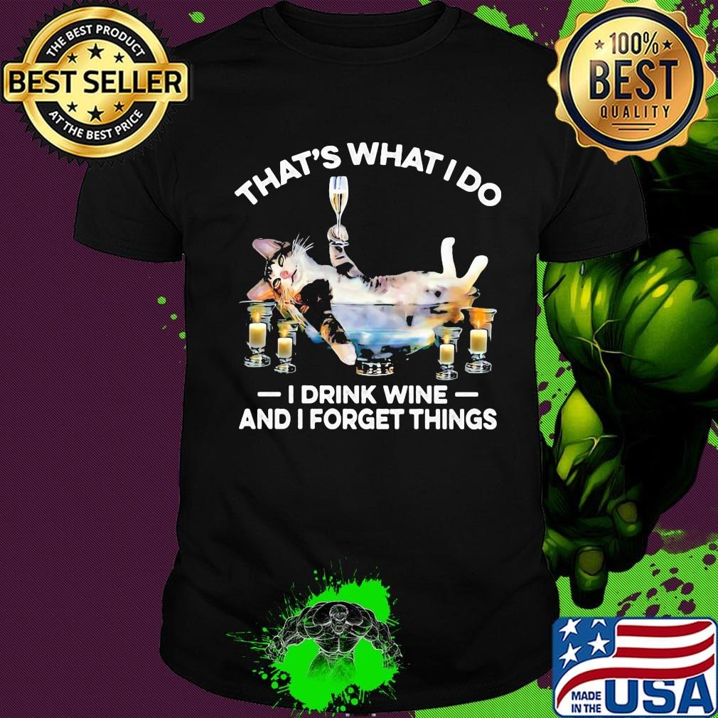 That's What I Do I Drink Wine And I Forget Things Cat Shirt