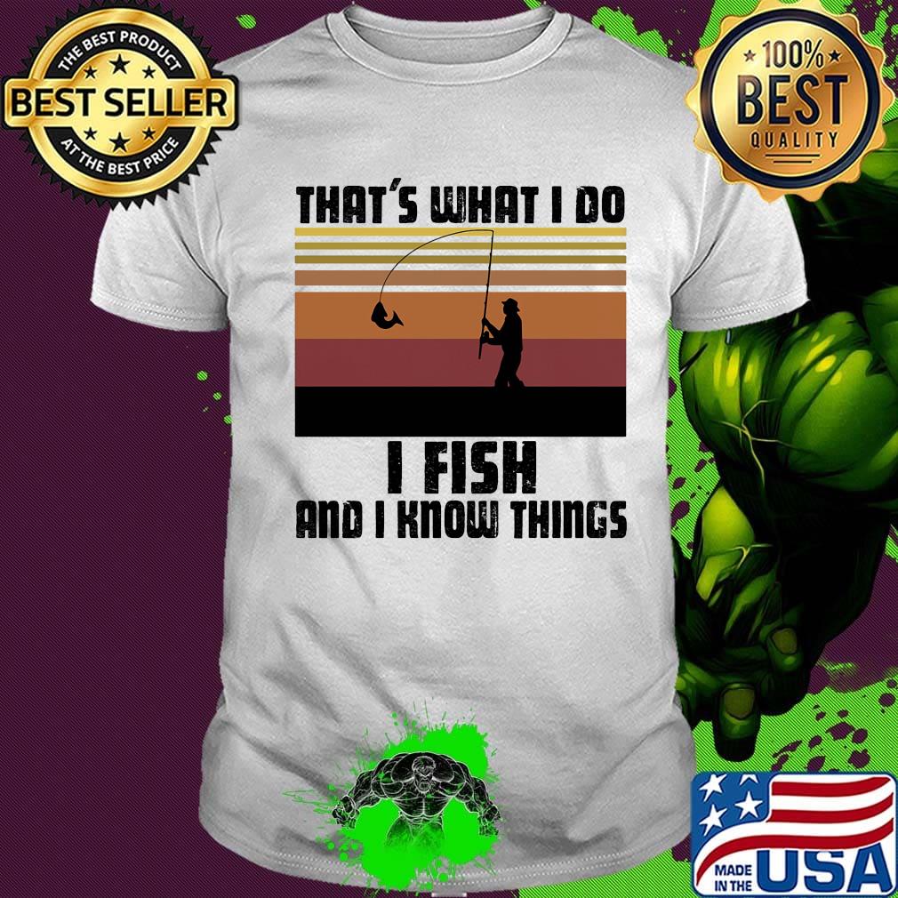 That's what I do I fish and I know things vintage retro shirt