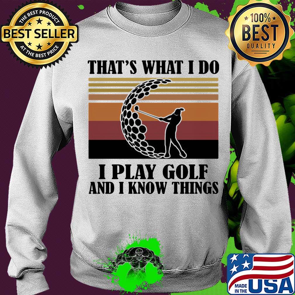 That's what I do I play golf and i know things vintage retro s Sweater That's what I do I play golf and i know things vintage retro s Sweater