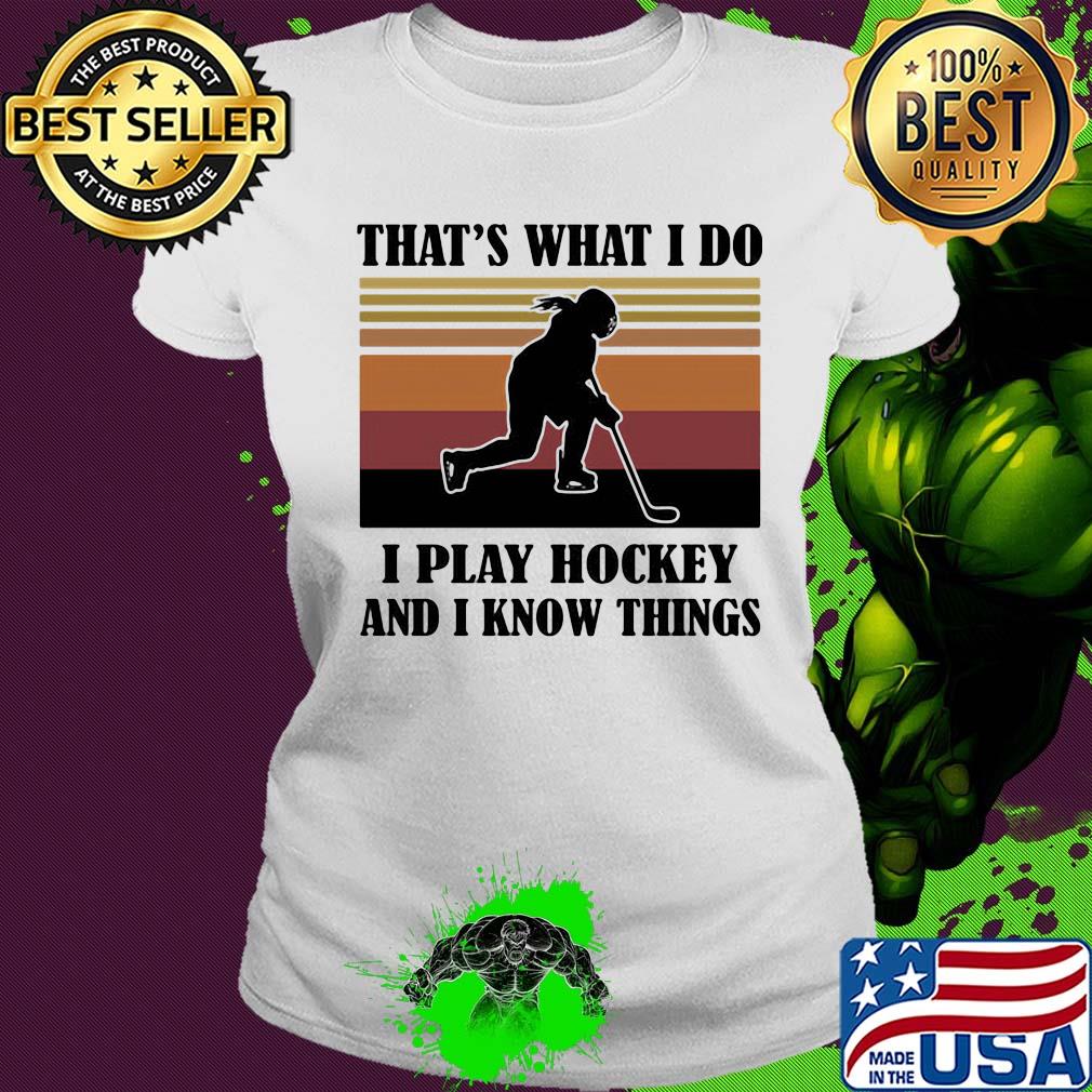 That's what I do I play hockey and I know things vintage retro s Ladies tee That's what I do I play hockey and I know things vintage retro s Ladies tee