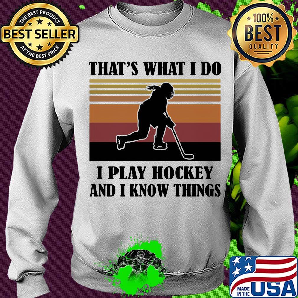 That's what I do I play hockey and I know things vintage retro s Sweater That's what I do I play hockey and I know things vintage retro s Sweater