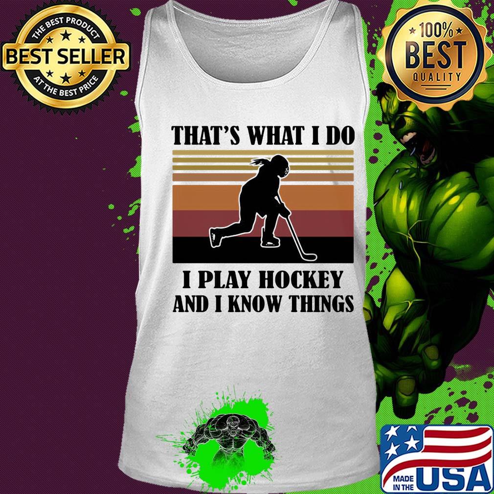 That's what I do I play hockey and I know things vintage retro s Tank top That's what I do I play hockey and I know things vintage retro s Tank top