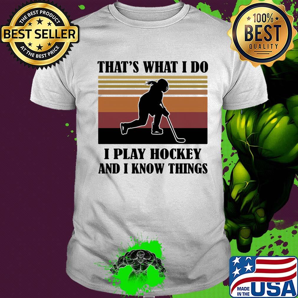 That's what I do I play hockey and I know things vintage retro shirt