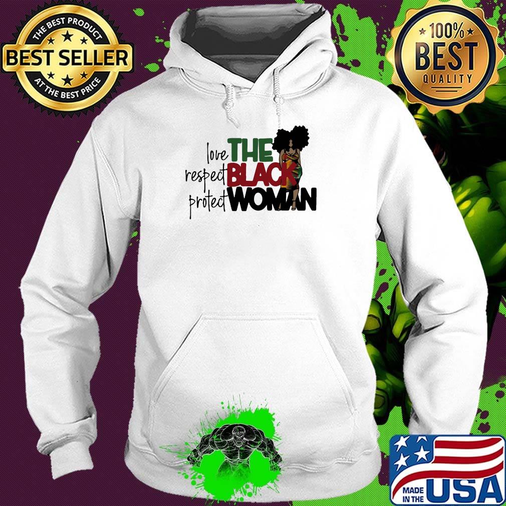 The Black Woman Love Respect Protect Shirt Hoodie The Black Woman Love Respect Protect Shirt Hoodie