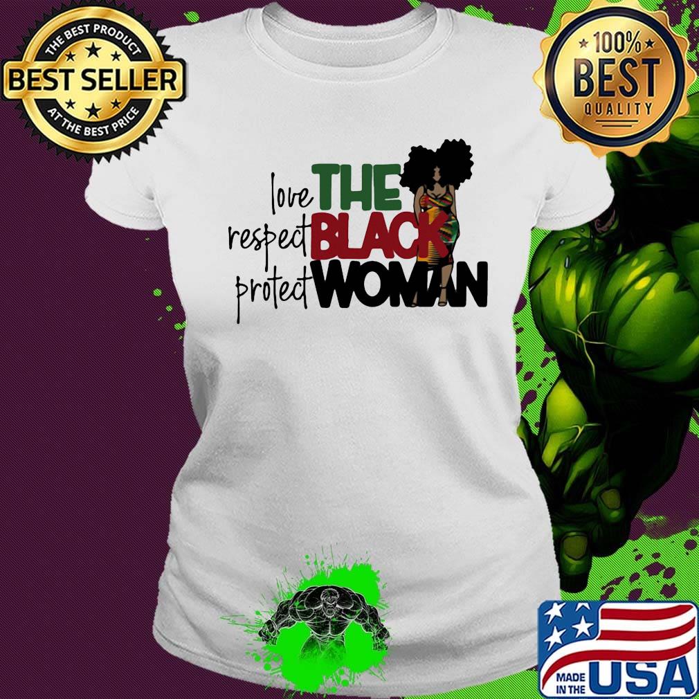 The Black Woman Love Respect Protect Shirt Ladies tee The Black Woman Love Respect Protect Shirt Ladies tee