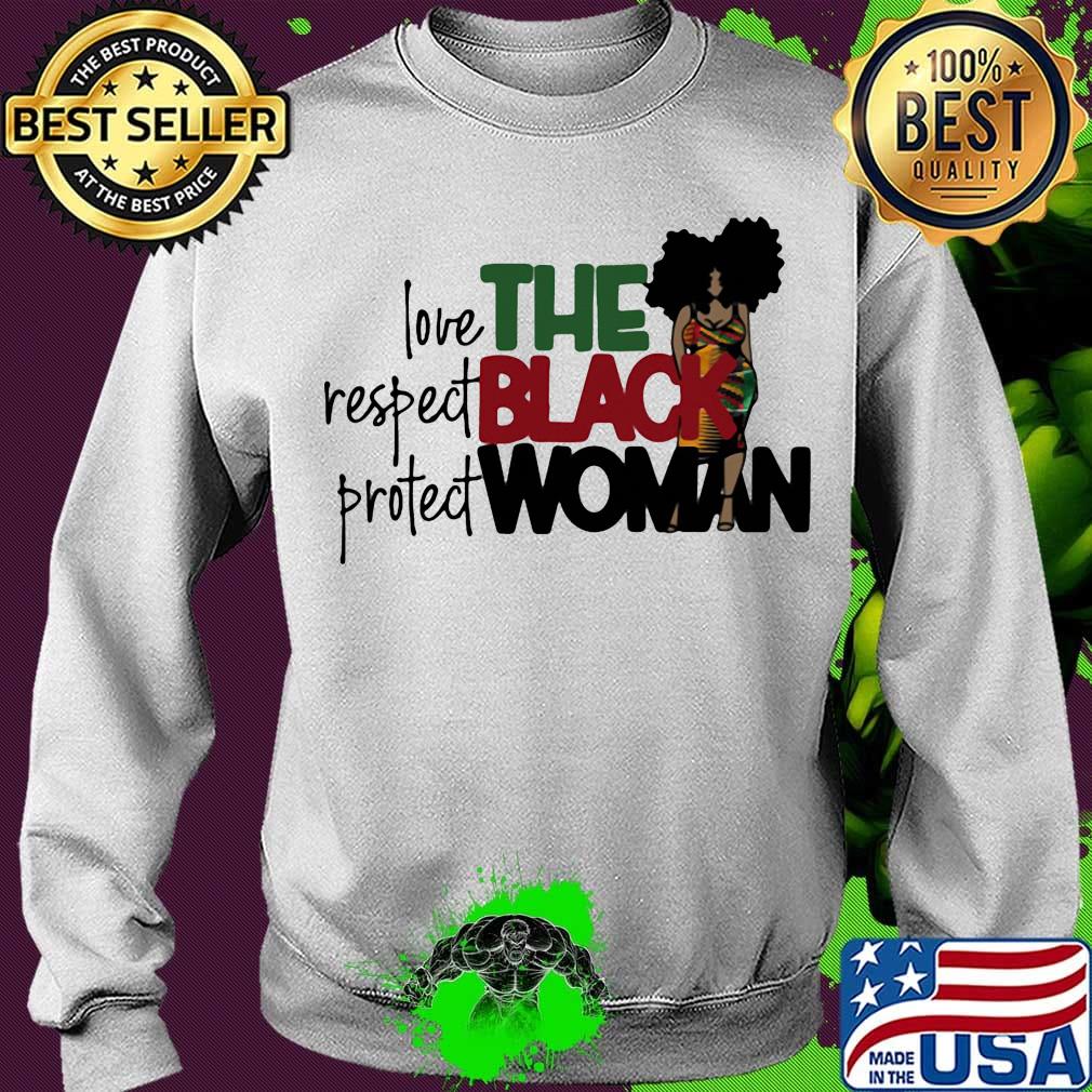 The Black Woman Love Respect Protect Shirt Sweater The Black Woman Love Respect Protect Shirt Sweater