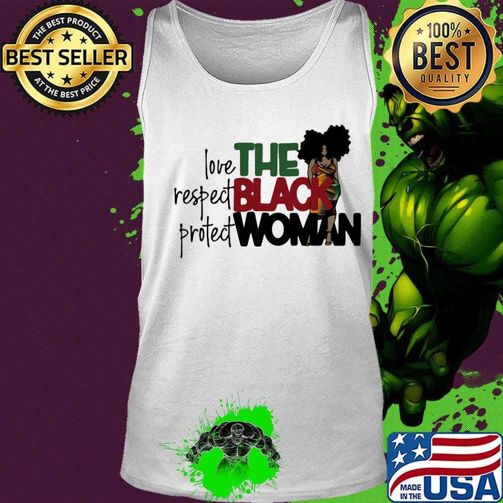 The Black Woman Love Respect Protect Shirt Tank top The Black Woman Love Respect Protect Shirt Tank top