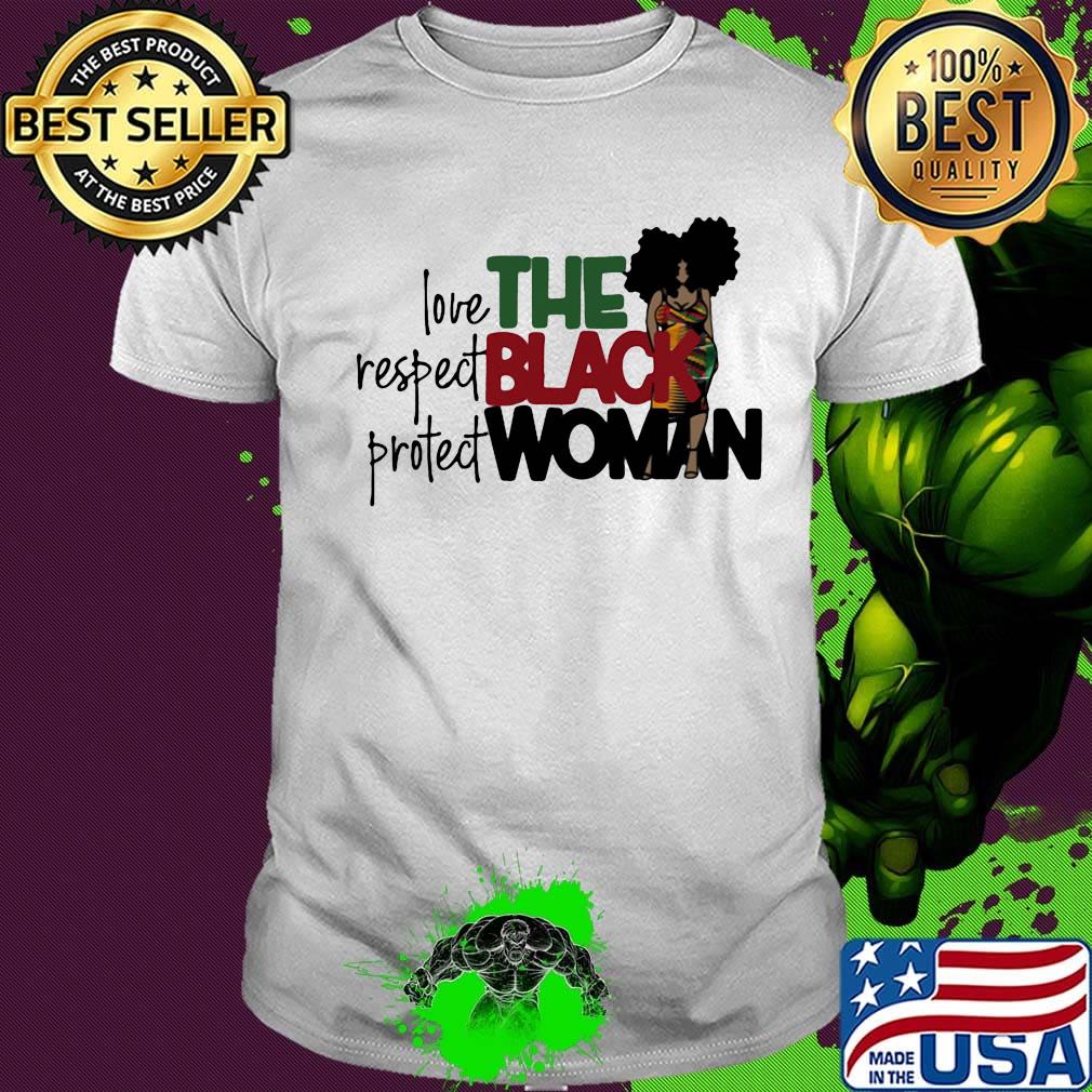 The Black Woman Love Respect Protect Shirt
