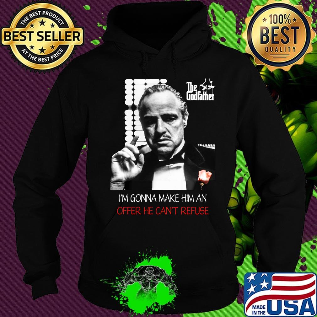 The godfather i'm gonna make him an offer he can't refuse s Hoodie The godfather i'm gonna make him an offer he can't refuse s Hoodie