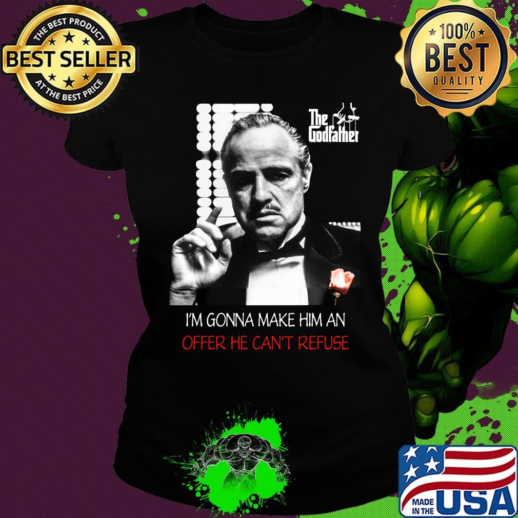 The godfather i'm gonna make him an offer he can't refuse s Ladies tee The godfather i'm gonna make him an offer he can't refuse s Ladies tee