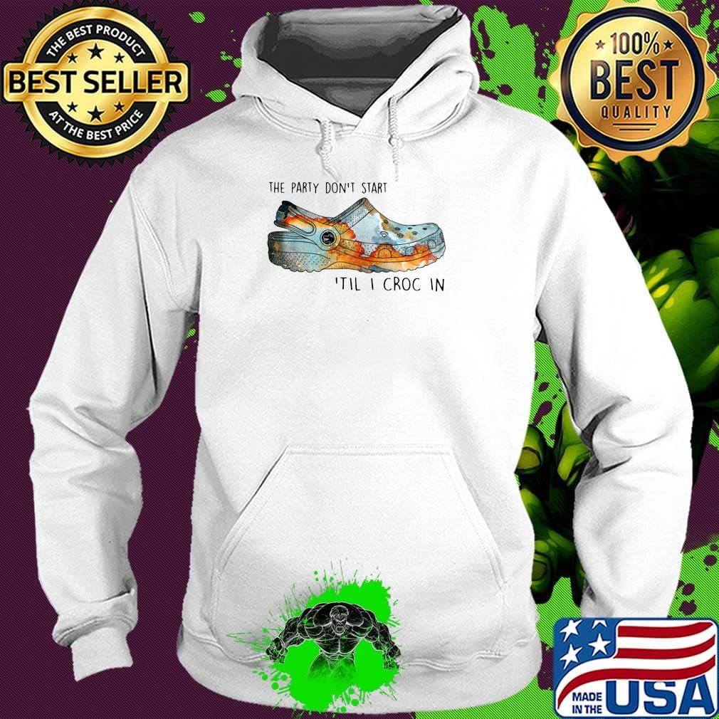 The party don't start til i croc in sunset s Hoodie The party don't start til i croc in sunset s Hoodie