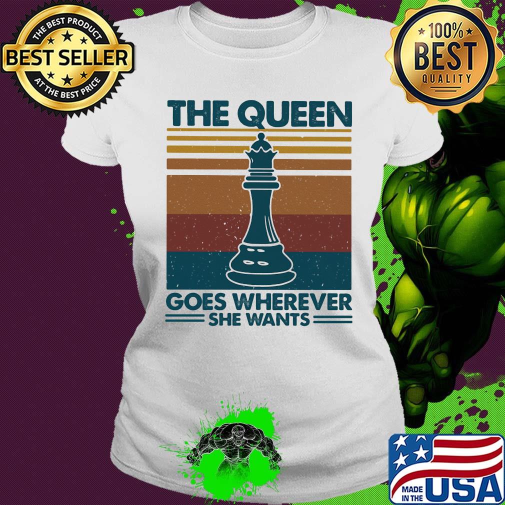 The queen goes wherever she wants chess vintage retro s Ladies tee The queen goes wherever she wants chess vintage retro s Ladies tee