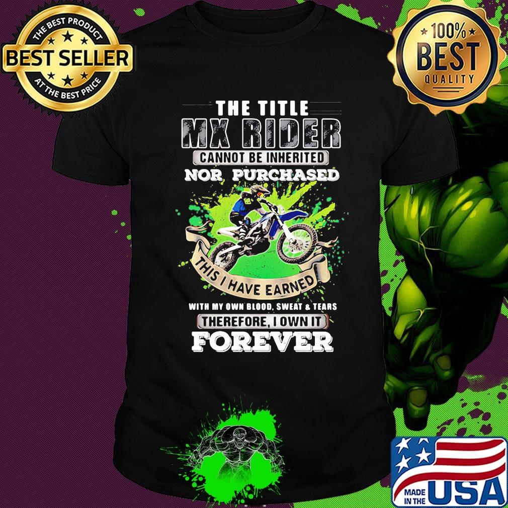 The Title Mx Rider Cannot Be Inherited Nor Purchases Forever Risky Motorbike Racing Shirt
