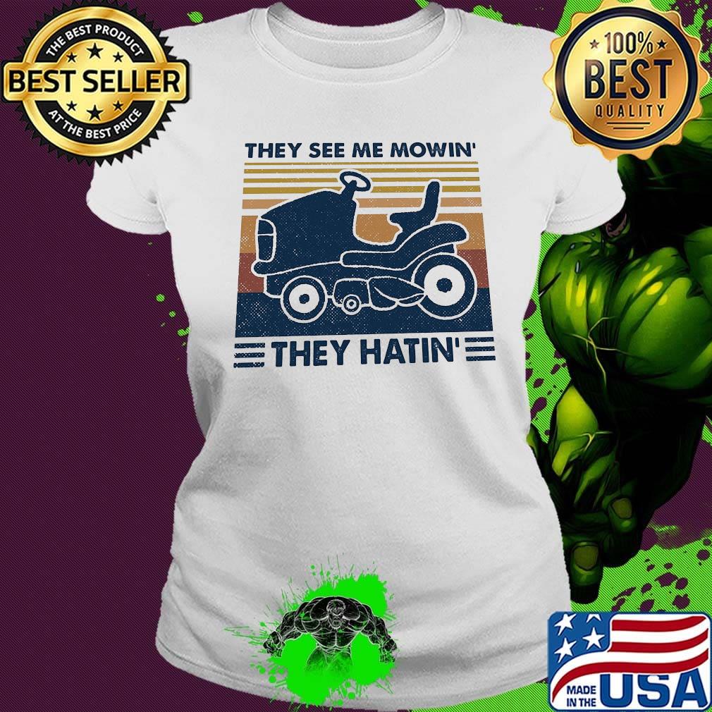 They see me mowin' they hatin vintage retro s Ladies tee They see me mowin' they hatin vintage retro s Ladies tee