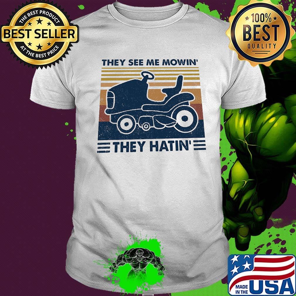They see me mowin' they hatin vintage retro shirt