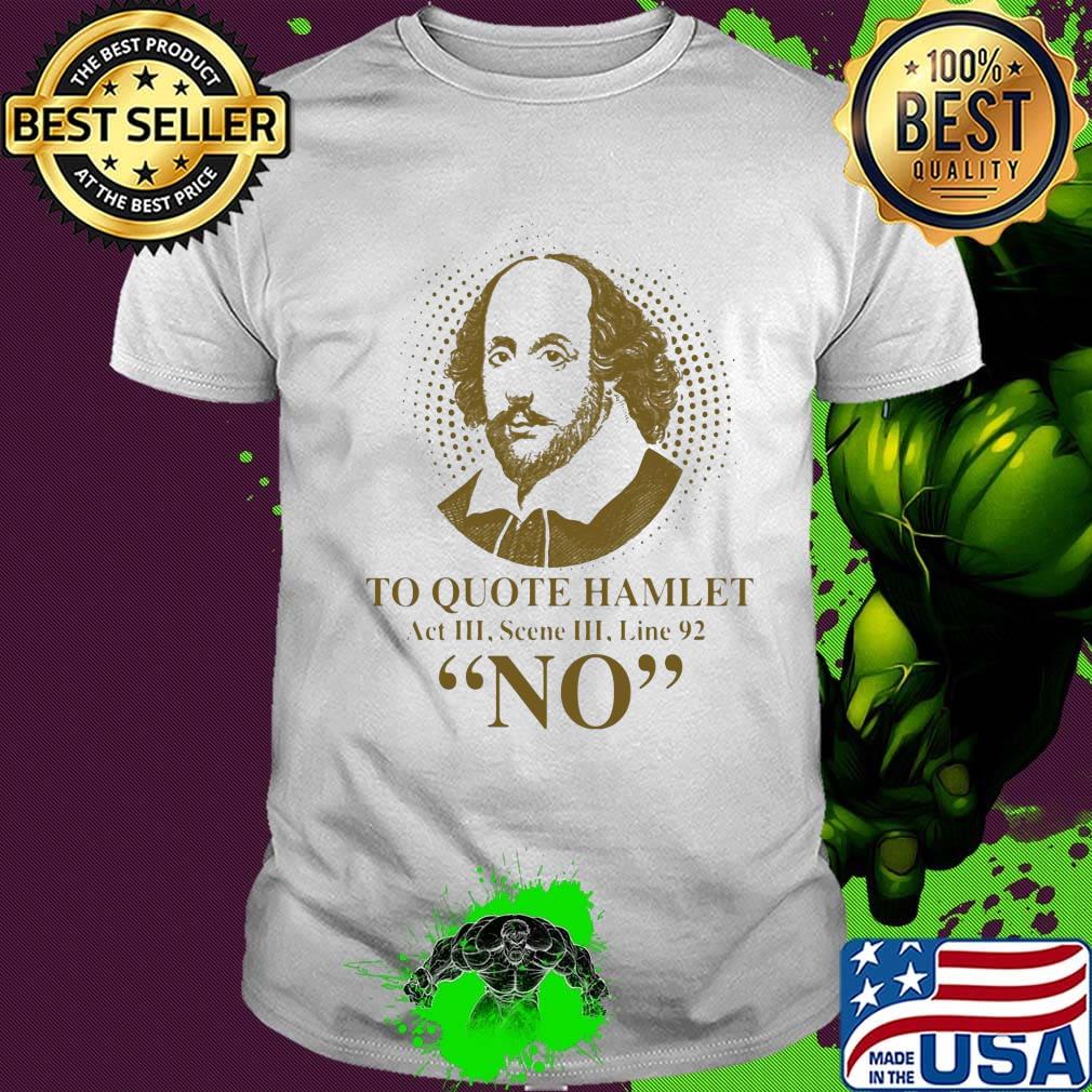 To Quote Hamilet Act III Scense Line 92 No Shirt
