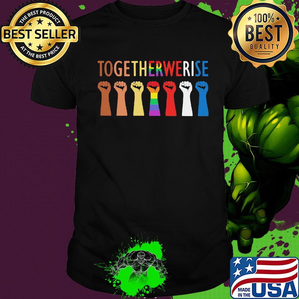 Together we rise hand LGBT shirt