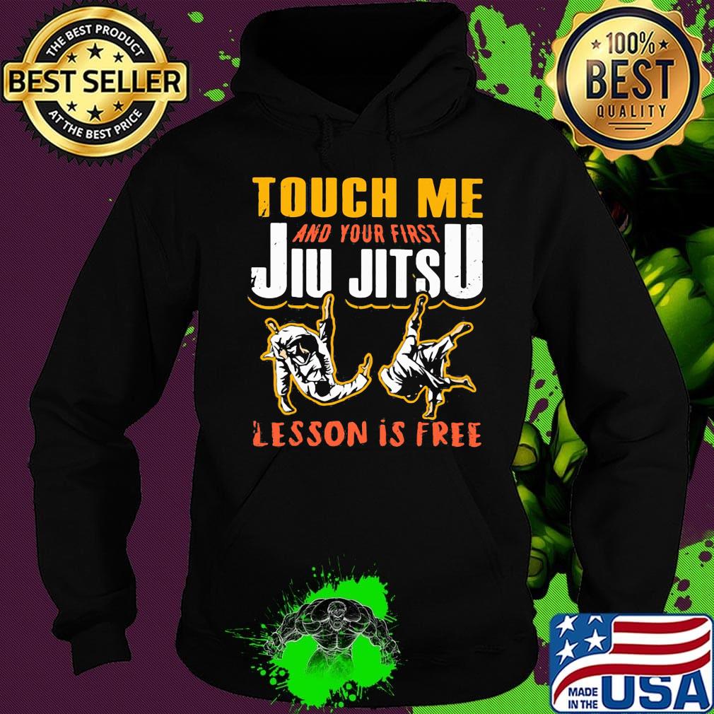 Touch me and your first jiu jitsu lesson is free s Hoodie Touch me and your first jiu jitsu lesson is free s Hoodie
