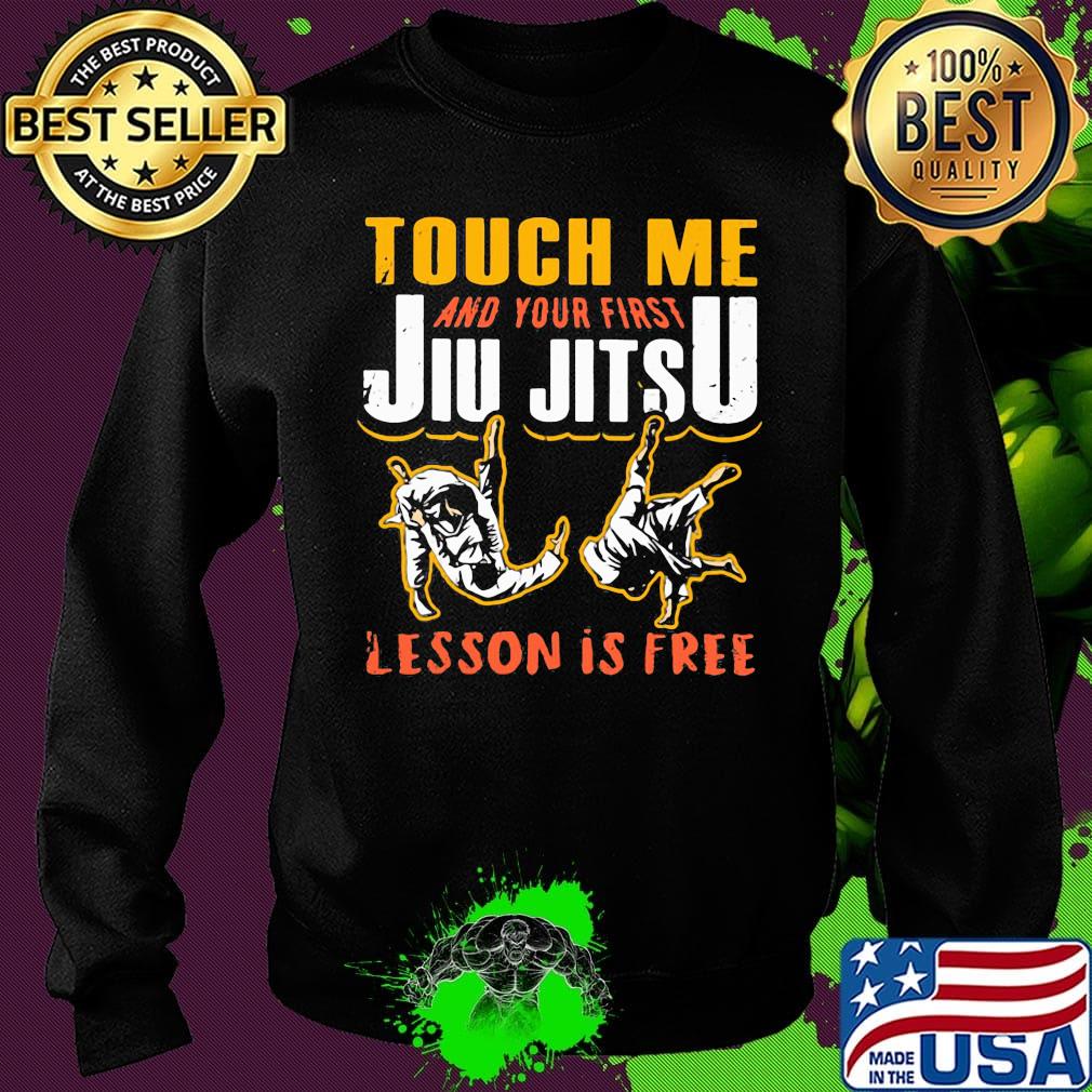 Touch me and your first jiu jitsu lesson is free s Sweater Touch me and your first jiu jitsu lesson is free s Sweater