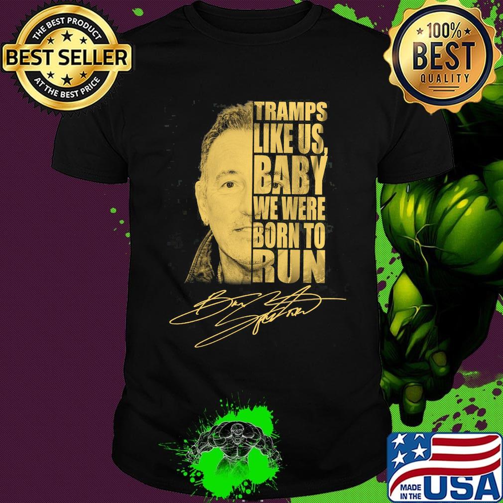 Tramps like us baby we were born to run bruce springsteen signature shirt