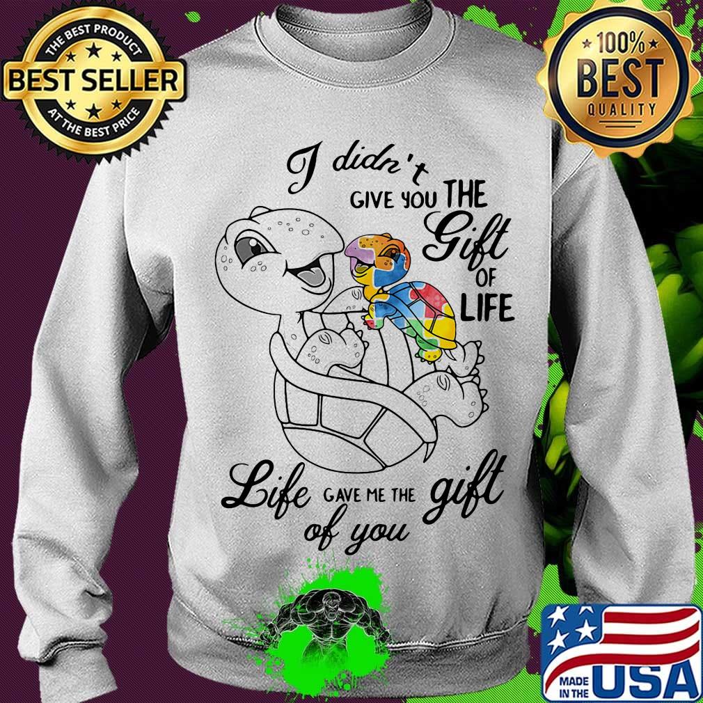 Turtle autism i didn't give you the gift of life gave me the gift of you s Sweater Turtle autism i didn't give you the gift of life gave me the gift of you s Sweater