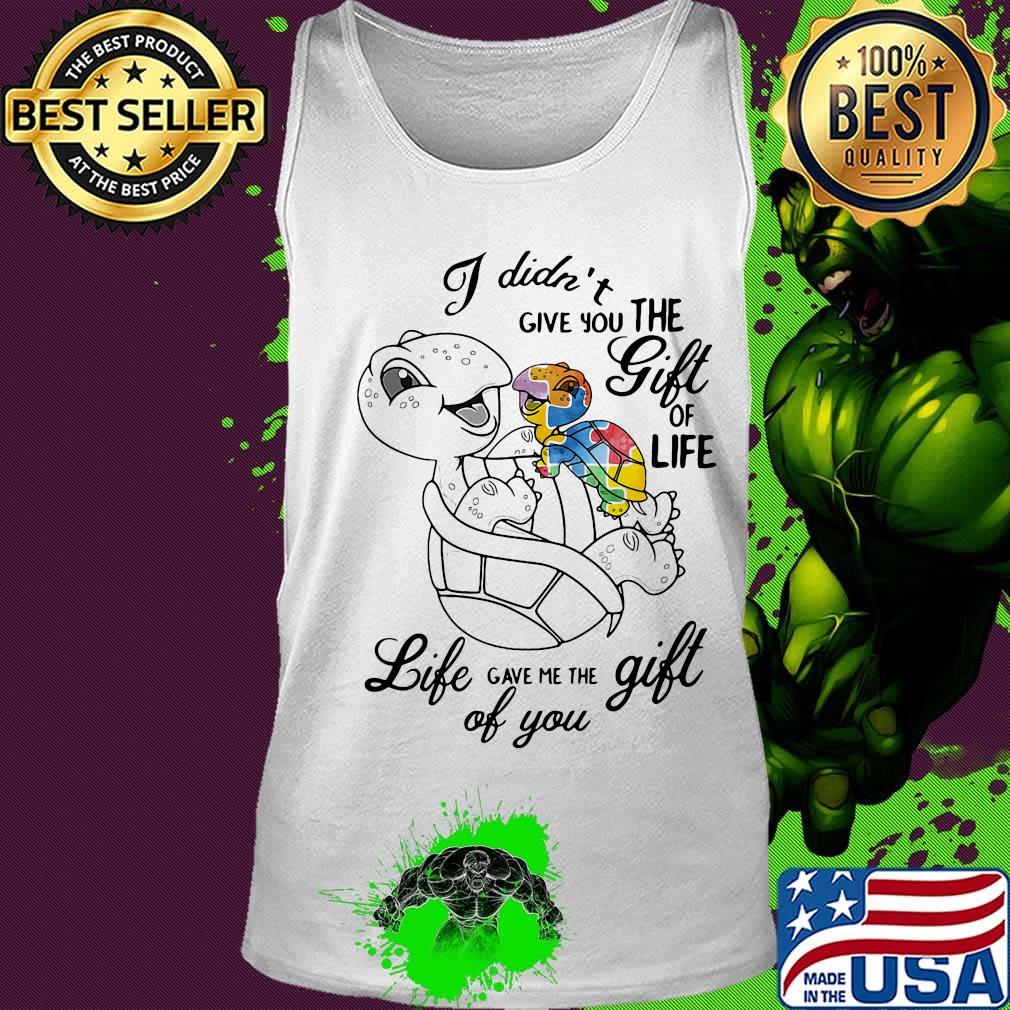 Turtle autism i didn't give you the gift of life gave me the gift of you s Tank top Turtle autism i didn't give you the gift of life gave me the gift of you s Tank top