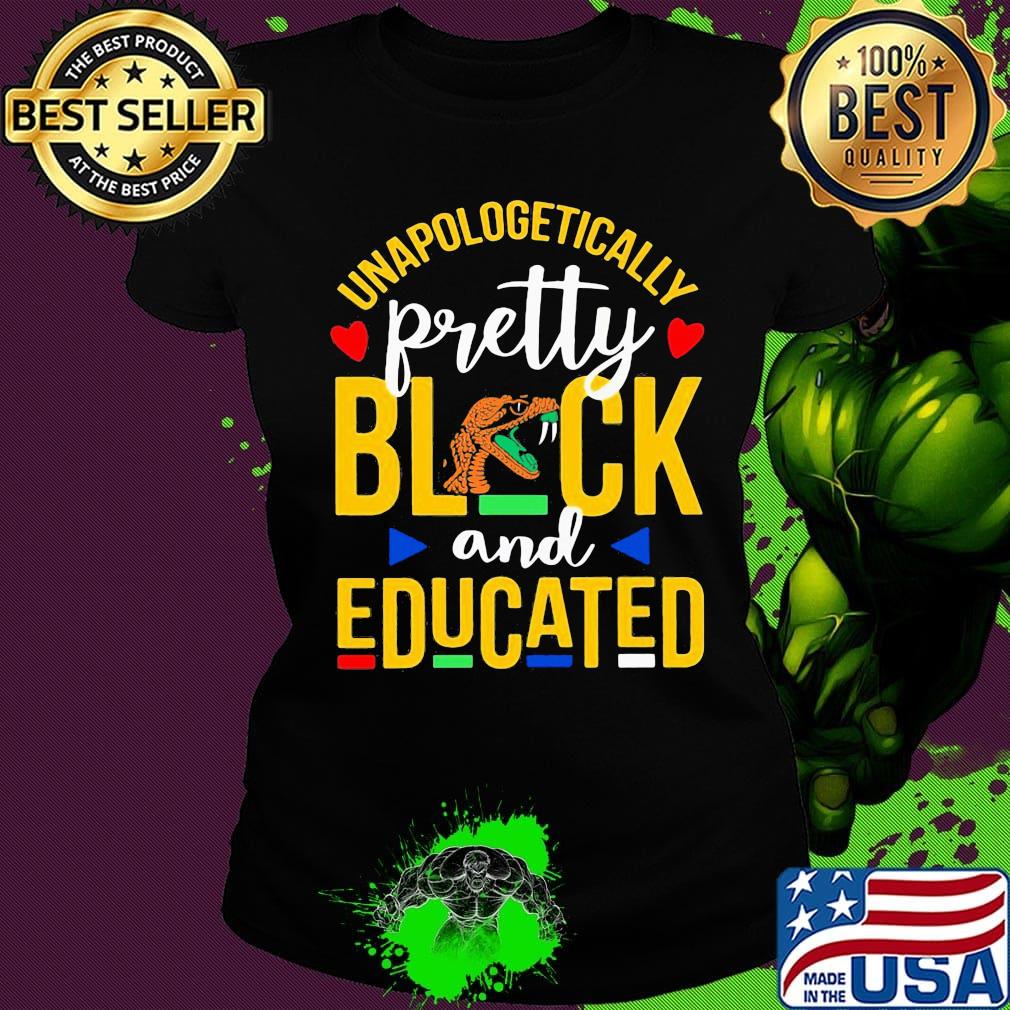 Unapologetically pretty black and educated florida a&m university styles 90's s Ladies tee Unapologetically pretty black and educated florida a&m university styles 90's s Ladies tee