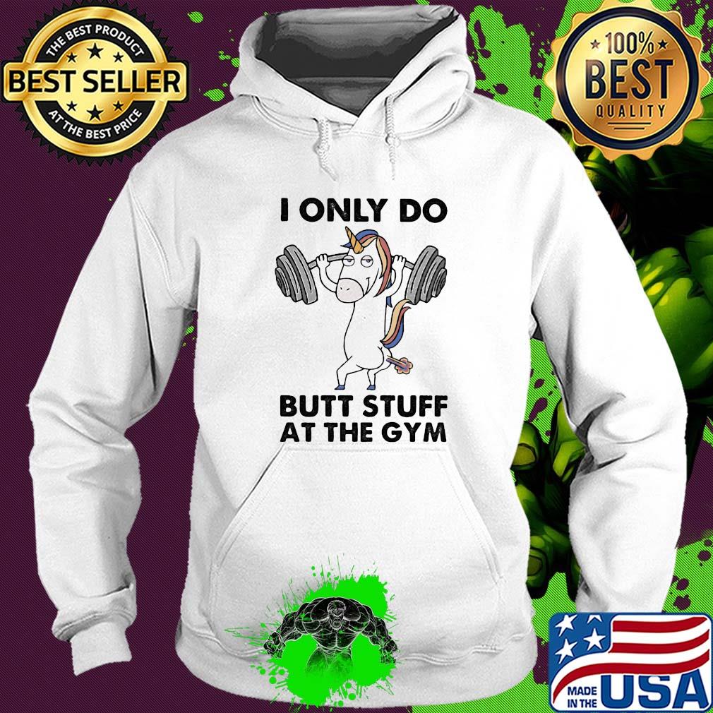 Unicorn i only do butt stuff at the gym s Hoodie Unicorn i only do butt stuff at the gym s Hoodie