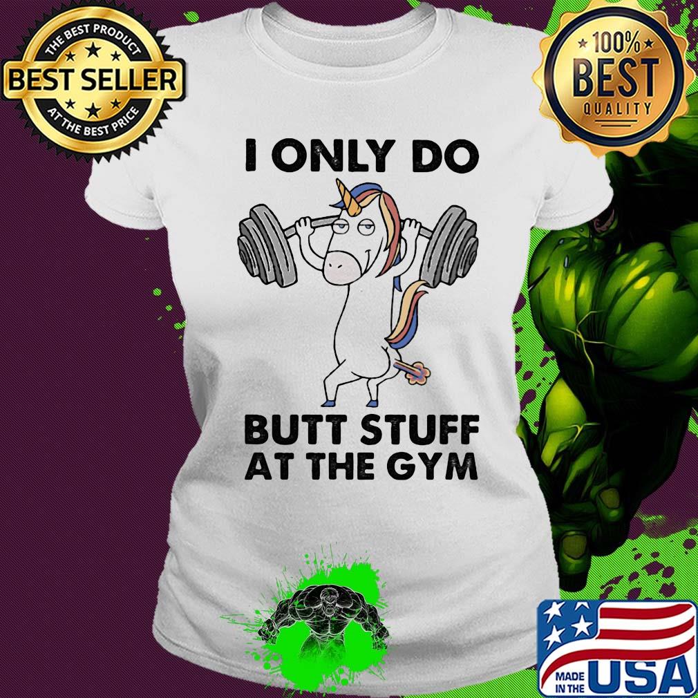 Unicorn i only do butt stuff at the gym s Ladies tee Unicorn i only do butt stuff at the gym s Ladies tee