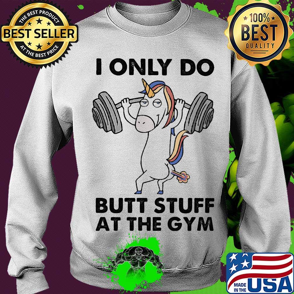 Unicorn i only do butt stuff at the gym s Sweater Unicorn i only do butt stuff at the gym s Sweater