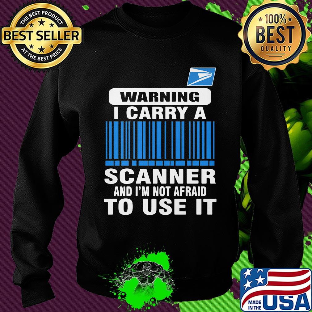 United states postal service waring I carry a scanner and I'm not afraid to use it s Sweater United states postal service waring I carry a scanner and I'm not afraid to use it s Sweater
