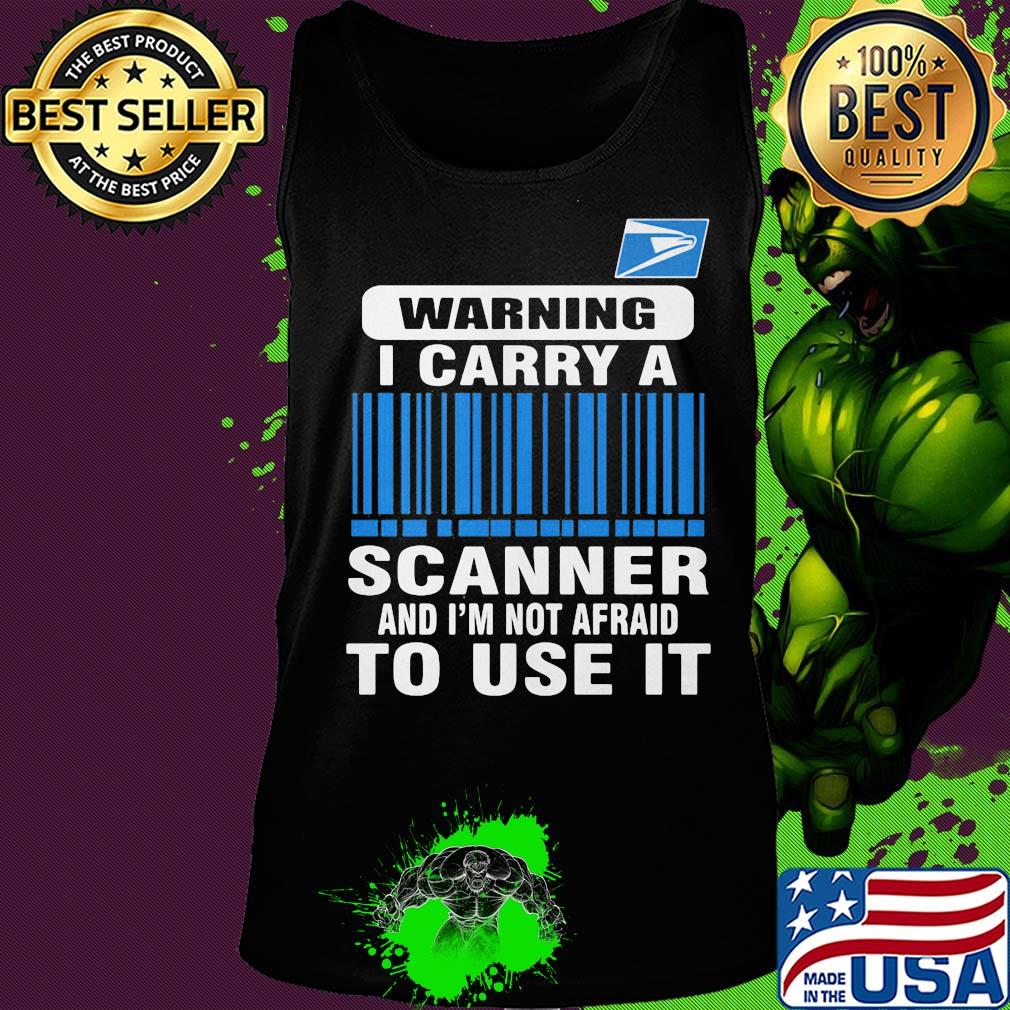 United states postal service waring I carry a scanner and I'm not afraid to use it s Tank top United states postal service waring I carry a scanner and I'm not afraid to use it s Tank top