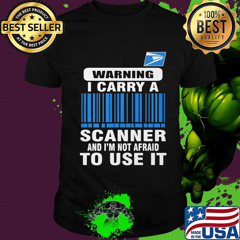 United states postal service waring I carry a scanner and I'm not afraid to use it shirt