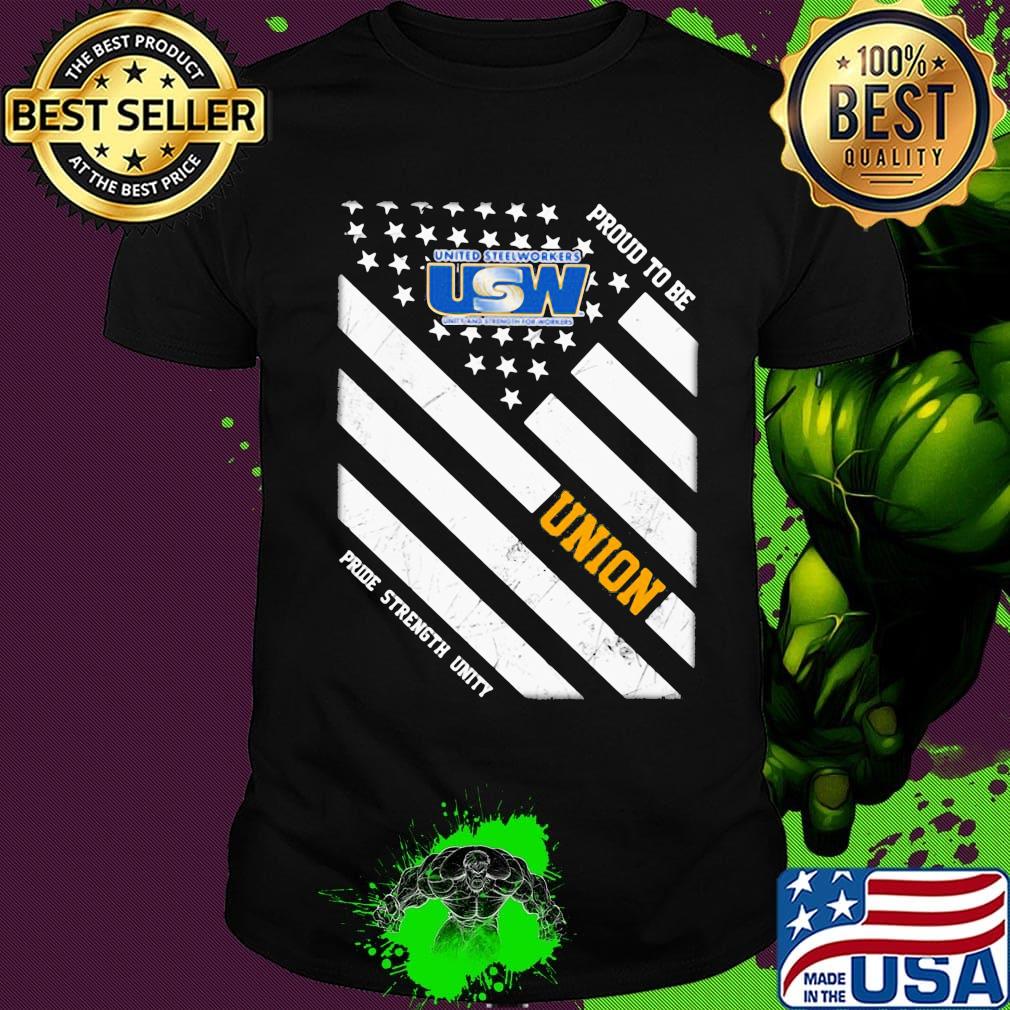 United steelworkers proud to be union pride strength unity american flag independence day shirt