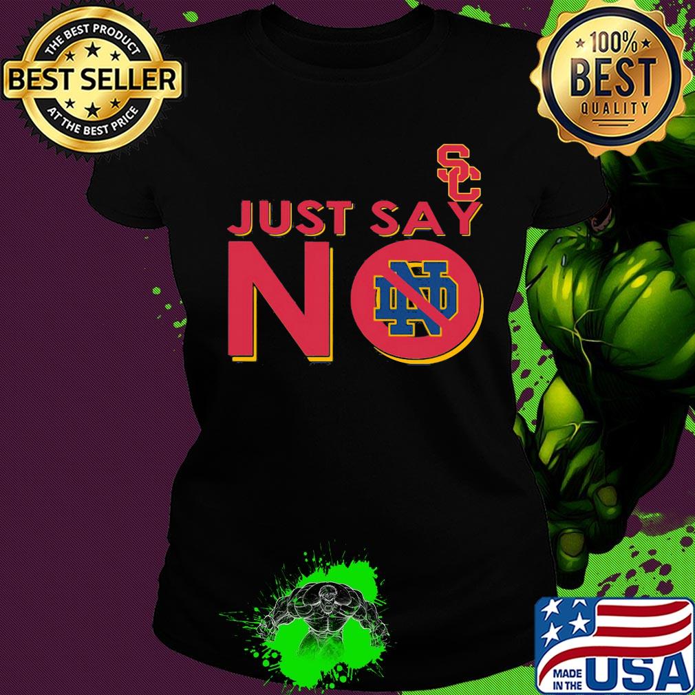 Usc trojans just say no notre dame fighting irish s Ladies tee Usc trojans just say no notre dame fighting irish s Ladies tee