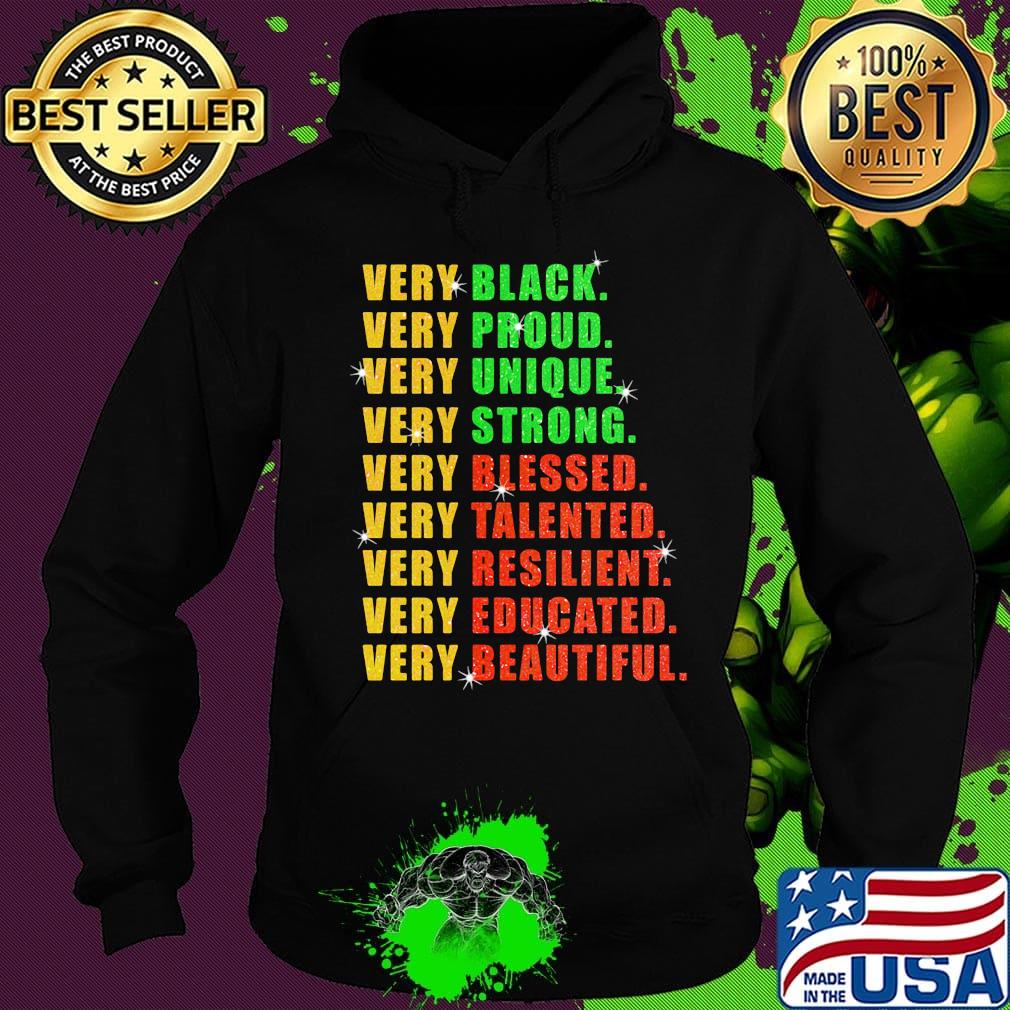 Very Black Proud Unique Strong Blessed Talented Resilient Educated Beautiful Shirt Hoodie Very Black Proud Unique Strong Blessed Talented Resilient Educated Beautiful Shirt Hoodie