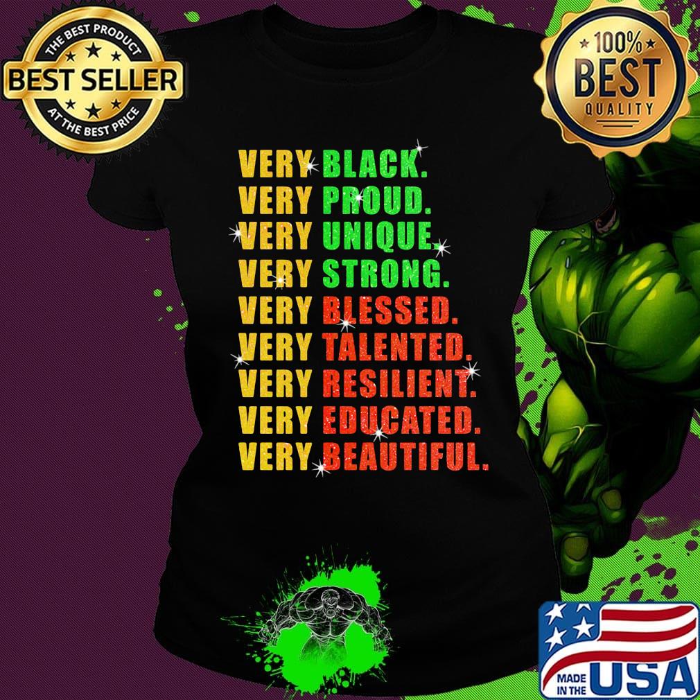 Very Black Proud Unique Strong Blessed Talented Resilient Educated Beautiful Shirt Ladies tee Very Black Proud Unique Strong Blessed Talented Resilient Educated Beautiful Shirt Ladies tee