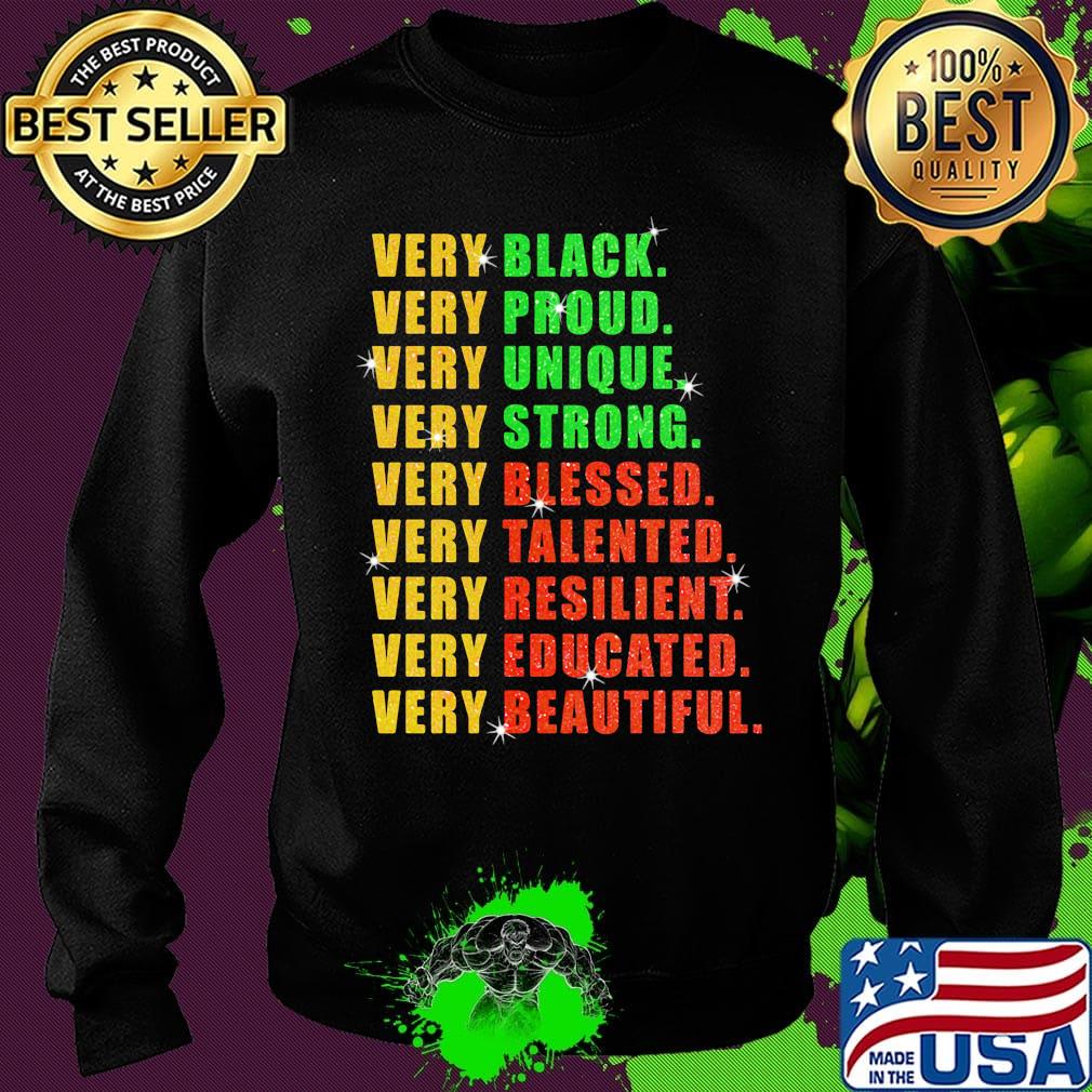 Very Black Proud Unique Strong Blessed Talented Resilient Educated Beautiful Shirt Sweater Very Black Proud Unique Strong Blessed Talented Resilient Educated Beautiful Shirt Sweater