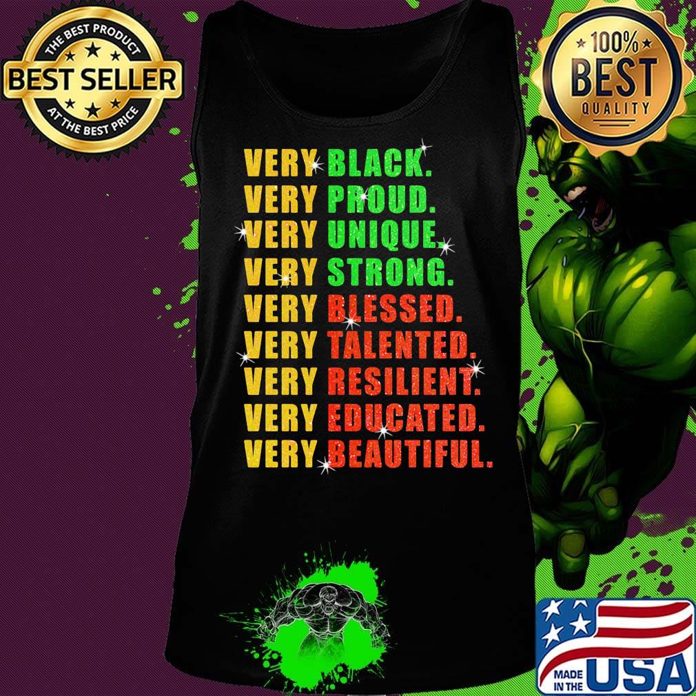 Very Black Proud Unique Strong Blessed Talented Resilient Educated Beautiful Shirt Tank top Very Black Proud Unique Strong Blessed Talented Resilient Educated Beautiful Shirt Tank top
