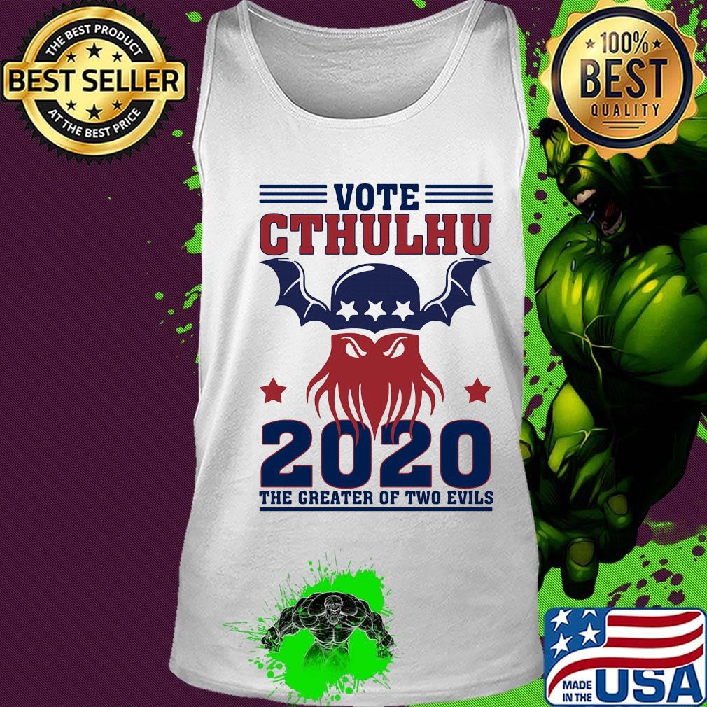 Vote Cthulhu 2020 The Greater Of Two Evils Shirt Tank top Vote Cthulhu 2020 The Greater Of Two Evils Shirt Tank top