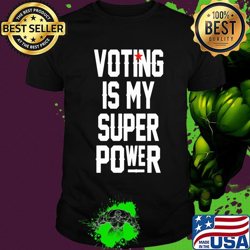 Voting is my super power star shirt