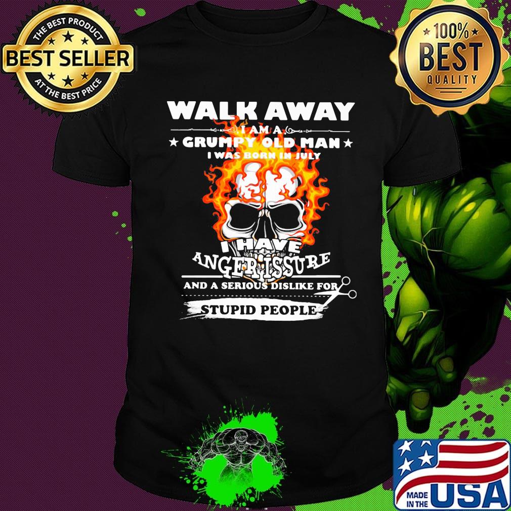 Walk Away I Am A Grumpy Old Man I Have Anger Issure Stupid People Skull Shirt