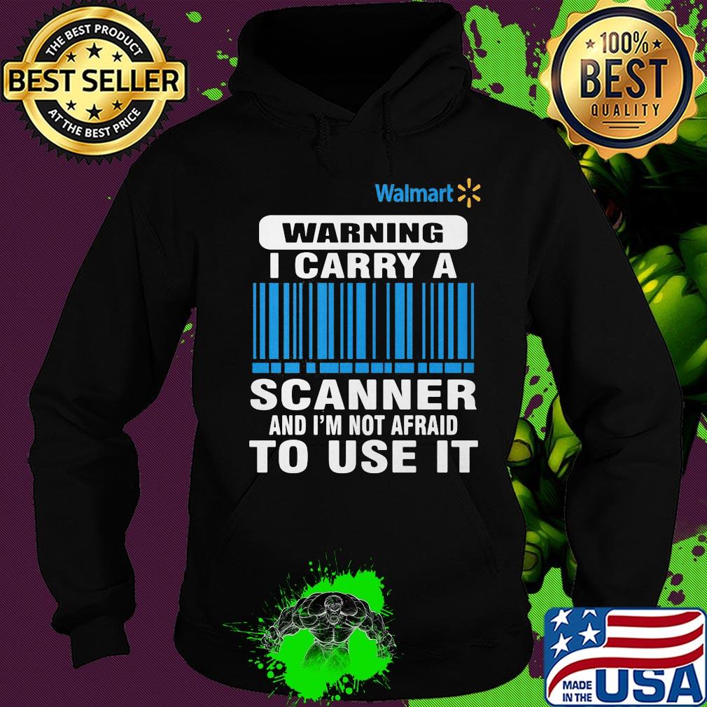 Walmart waring I carry a scanner and I'm not afraid to use it s Hoodie Walmart waring I carry a scanner and I'm not afraid to use it s Hoodie