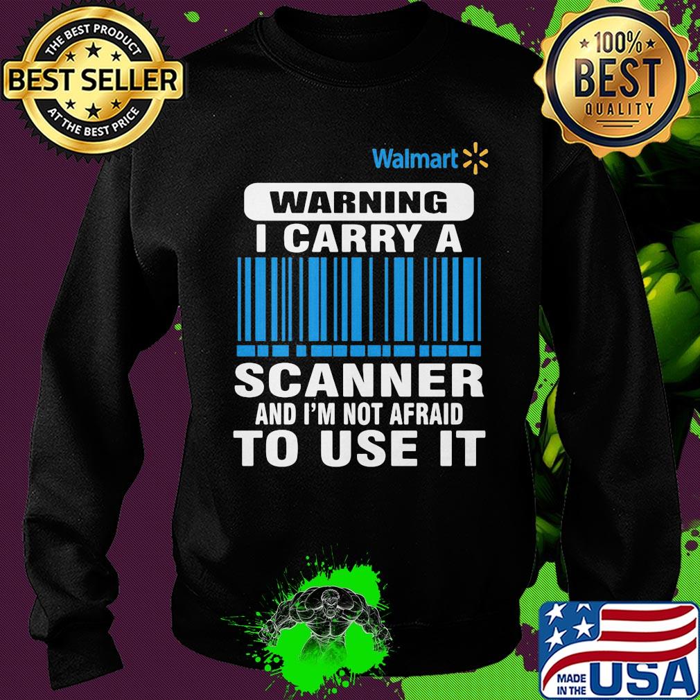 Walmart waring I carry a scanner and I'm not afraid to use it s Sweater Walmart waring I carry a scanner and I'm not afraid to use it s Sweater