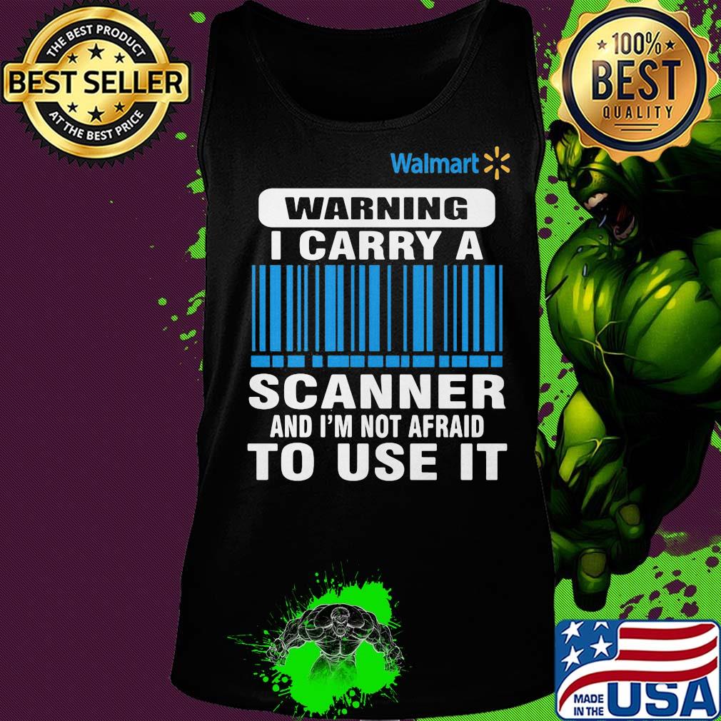 Walmart waring I carry a scanner and I'm not afraid to use it s Tank top Walmart waring I carry a scanner and I'm not afraid to use it s Tank top