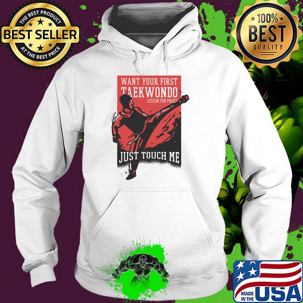 Want your first taekwondo lesson for free just touch me s Hoodie Want your first taekwondo lesson for free just touch me s Hoodie