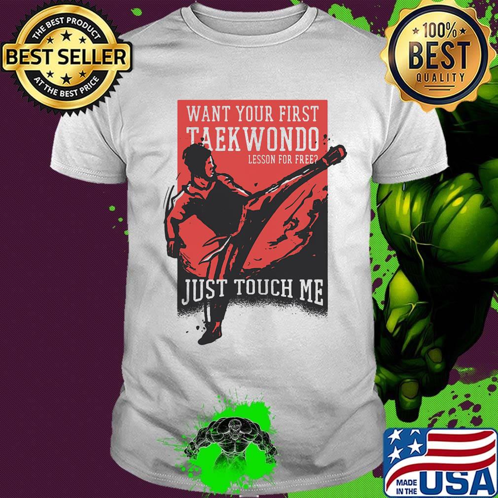 Want your first taekwondo lesson for free just touch me shirt
