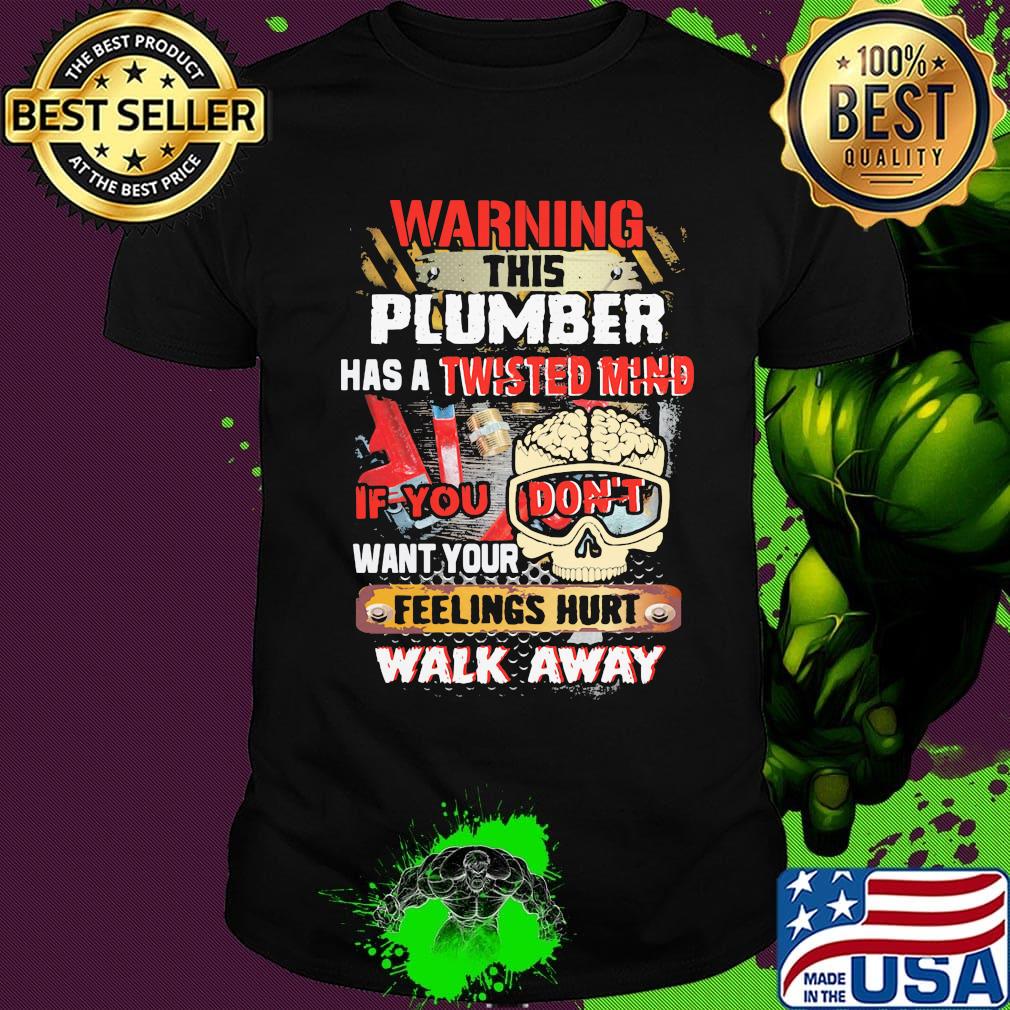 Warning This Plumber Has A Twisted Mind If You Don't Want Your Feelings Hurt Walk Away Skull With Brain Shirt